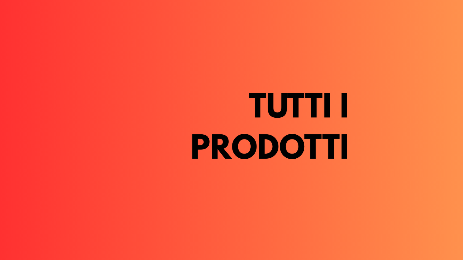 TUTTI I PRODOTTI